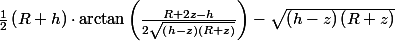 \frac{1}{2}\left(R+h\right)\cdot\arctan\left(\frac{R+2z-h}{2\sqrt{\left(h-z\right)\left(R+z\right)}}\right)-\sqrt{\left(h-z\right)\left(R+z\right)}